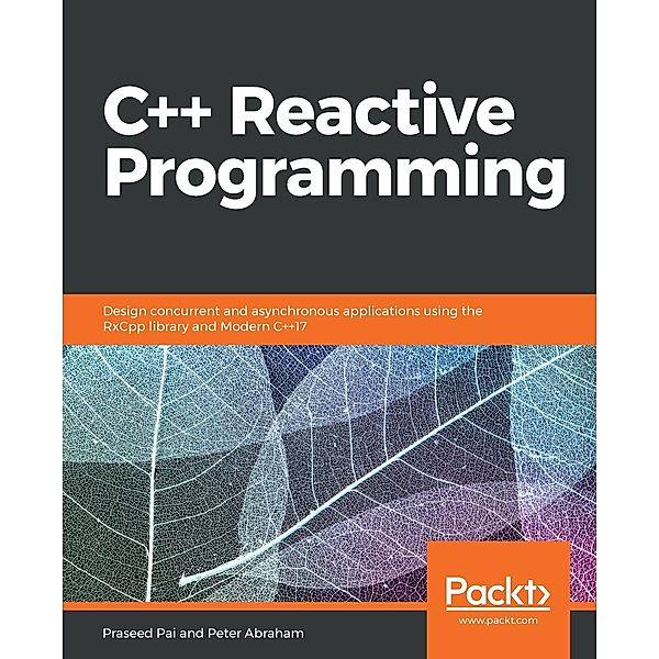 C++ Reactive Programming, Peter Abraham, Praseed Pai