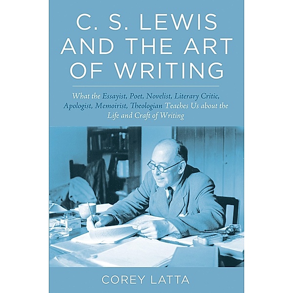 C. S. Lewis and the Art of Writing, Corey Latta