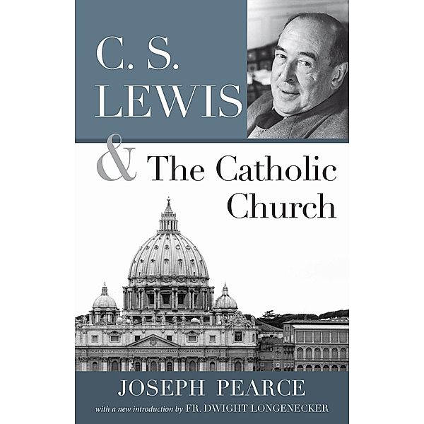 C. S. Lewis and the Catholic Church, Joseph Pearce