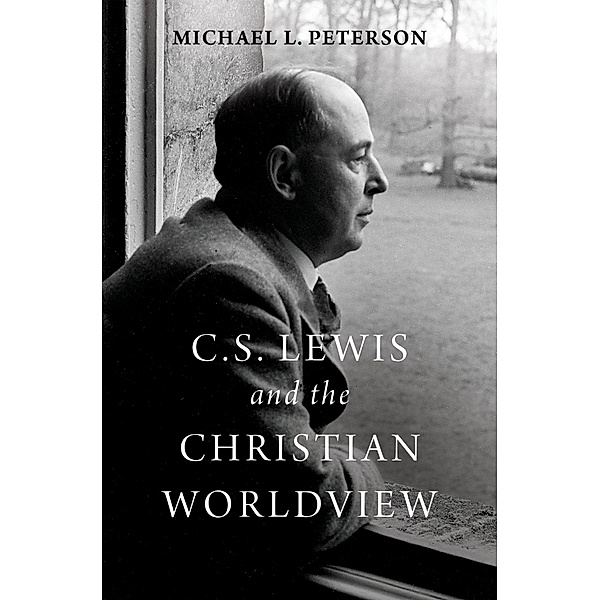 C. S. Lewis and the Christian Worldview, Michael L. Peterson