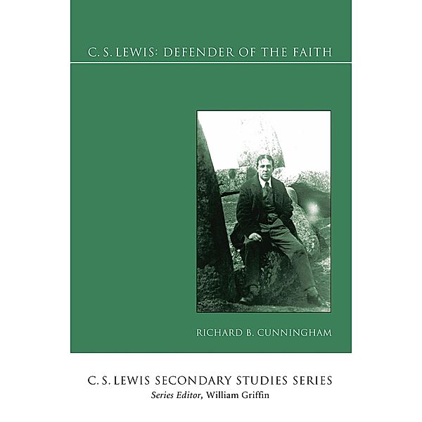 C. S. Lewis: Defender of the Faith / C. S. Lewis Secondary Studies Series, Richard B. Cunningham