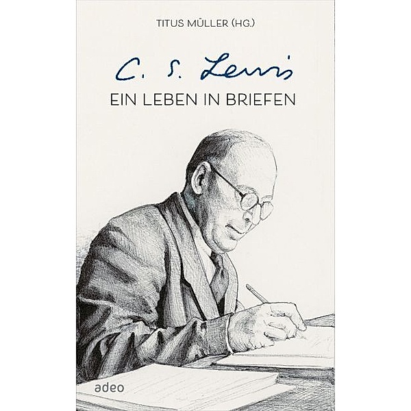 C.S. Lewis - Ein Leben in Briefen, Titus Müller, C.S. Lewis