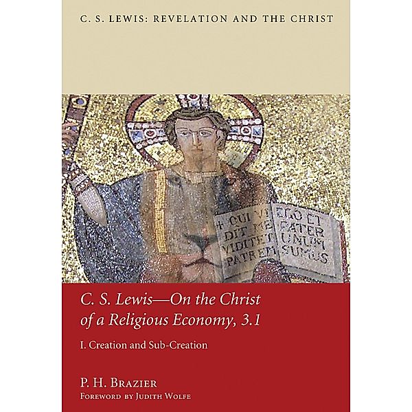 C.S. Lewis-On the Christ of a Religious Economy, 3.1 / C. S. Lewis: Revelation and the Christ Bd.3.1, P. H. Brazier