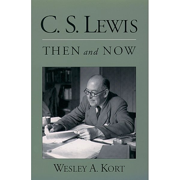 C.S. Lewis Then and Now, Wesley A. Kort