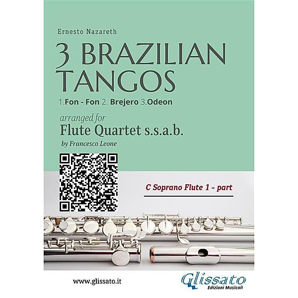 C Soprano Flute 1 : Three Brazilian Tangos for Flute Quartet (ssab) / Three Brazilian Tangos for Flute Quartet Bd.1, Ernesto Nazareth, a cura di Francesco Leone