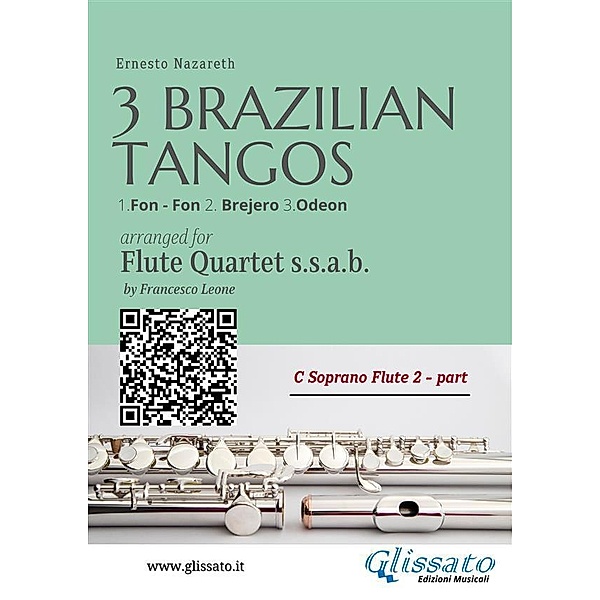 C Soprano Flute 2 : Three Brazilian Tangos for Flute Quartet (ssab) / Three Brazilian Tangos for Flute Quartet Bd.2, Ernesto Nazareth, a cura di Francesco Leone