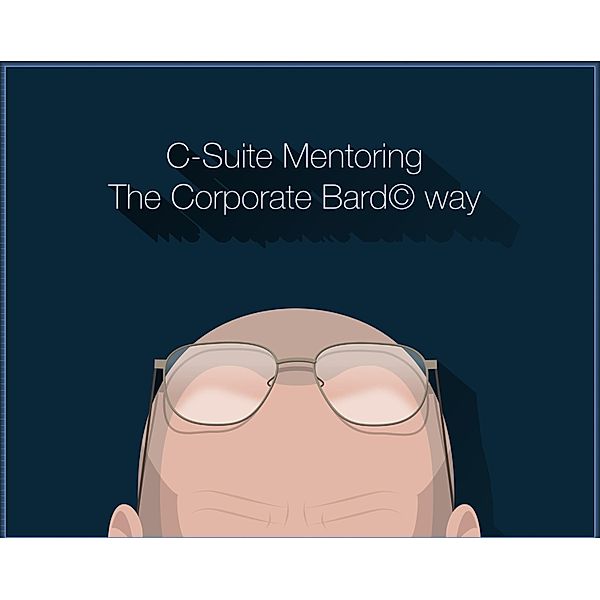 C-Suite Mentoring The Corporate Bard© Way, Dhananjay Parkhe