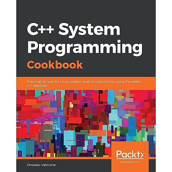C++ System Programming Cookbook, Vaticone Onorato Vaticone