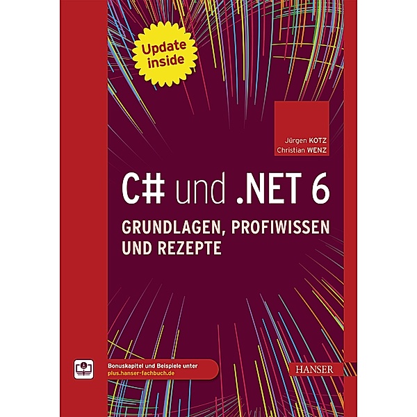C# und .NET 6 - Grundlagen, Profiwissen und Rezepte, Jürgen Kotz, Christian Wenz