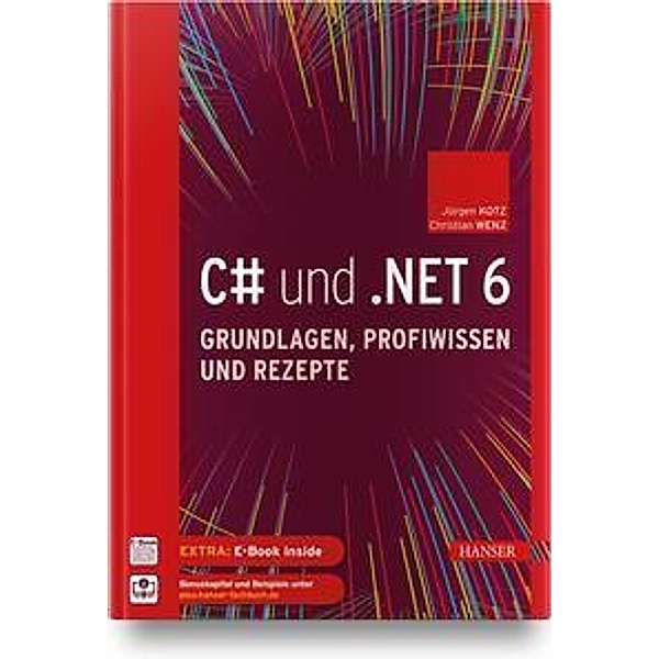 C# und .NET 6 - Grundlagen, Profiwissen und Rezepte, m. 1 Buch, m. 1 E-Book, Jürgen Kotz, Christian Wenz