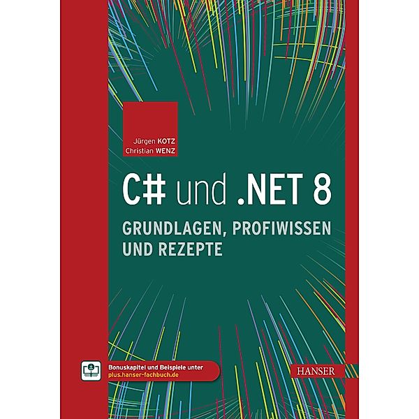 C# und .NET 8 - Grundlagen, Profiwissen und Rezepte, Jürgen Kotz, Christian Wenz