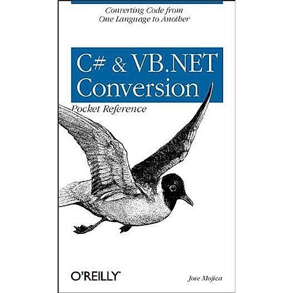 C# & VB.NET Conversion Pocket Reference / O'Reilly Media, Jose Mojica