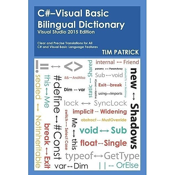 C#-Visual Basic Bilingual Dictionary : Visual Studio 2015 Edition, Tim Patrick