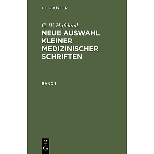 C. W. Hufeland: Neue Auswahl kleiner medizinischer Schriften. Band 1, C. W. Hufeland