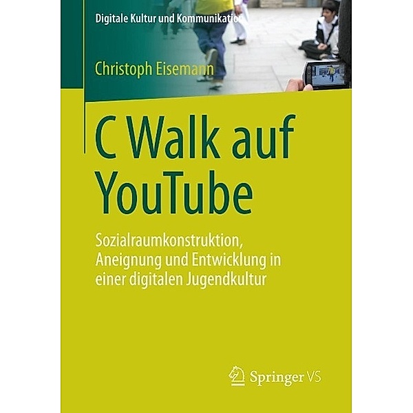 C Walk auf YouTube / Digitale Kultur und Kommunikation Bd.3, Christoph Eisemann