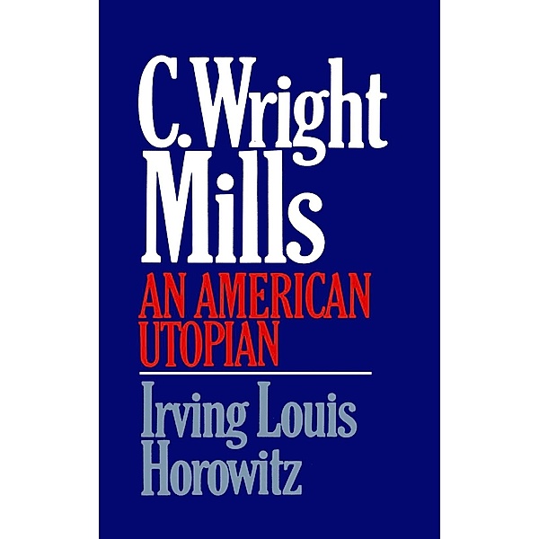 C Wright Mills An American Utopia, Irving Lewis Horowitz