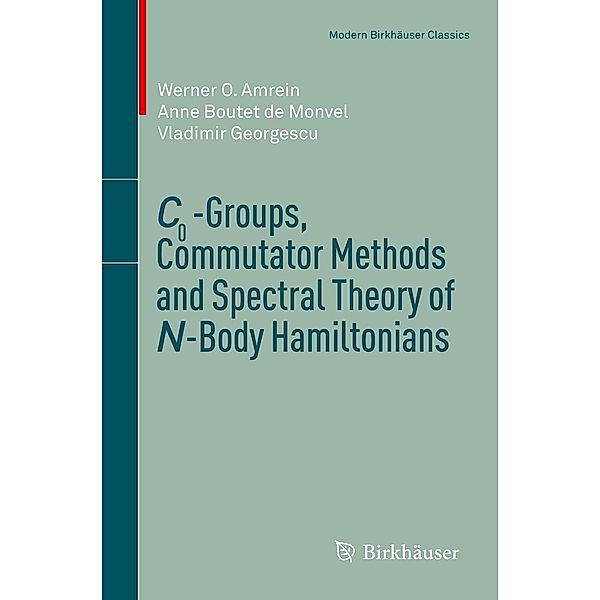 C0-Groups, Commutator Methods and Spectral Theory of N-Body Hamiltonians / Modern Birkhäuser Classics, Werner O. Amrein, Anne Boutet de Monvel, Vladimir Georgescu