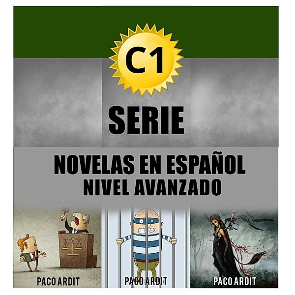 C1 - Serie Novelas en Español Nivel Avanzado (Spanish Novels Bundles, #5) / Spanish Novels Bundles, Paco Ardit