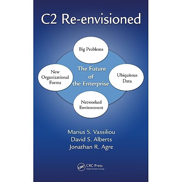 C2 Re-envisioned, Marius S. Vassiliou, David S. Alberts, Jonathan Russell Agre