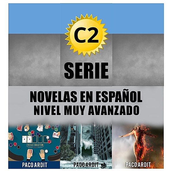 C2 - Serie Novelas en Español Nivel Muy Avanzado (Spanish Novels Bundles, #6) / Spanish Novels Bundles, Paco Ardit