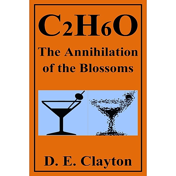 C2H6O: The Annihilation of the Blossoms / D. E. Clayton, D. E. Clayton