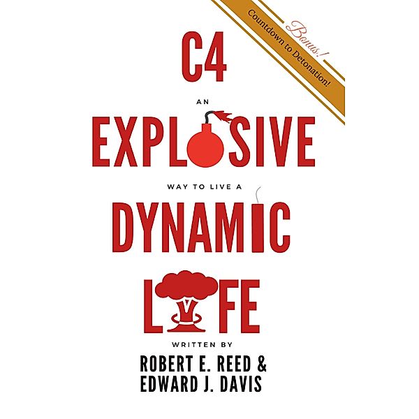 C4: An Explosive Way to Live a Dynamic Life, Edward J. Davis, Robert E. Reed