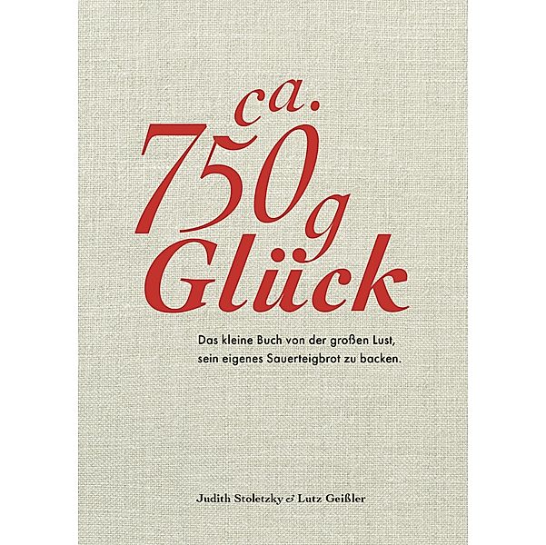 Ca. 750 g Glück / Becker Joest Volk Verlag, Lutz Geißler, Judith Stoletzky