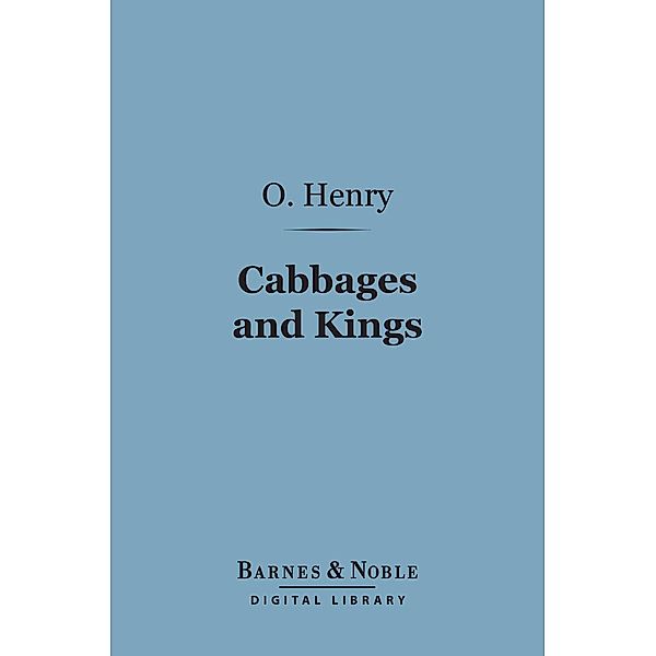 Cabbages and Kings (Barnes & Noble Digital Library) / Barnes & Noble, O. Henry