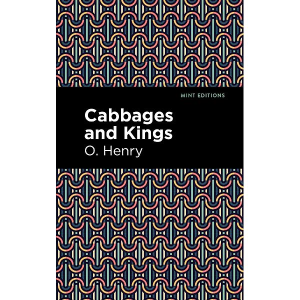 Cabbages and Kings / Mint Editions (Short Story Collections and Anthologies), O. Henry