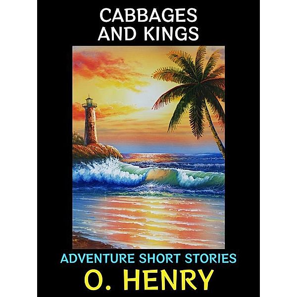 Cabbages and Kings / O. Henry Collection Bd.1, O. Henry