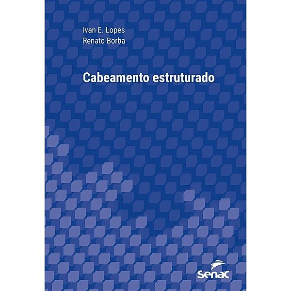 Cabeamento estruturado / Série Universitária, Ivan E. Lopes, Renato Borba