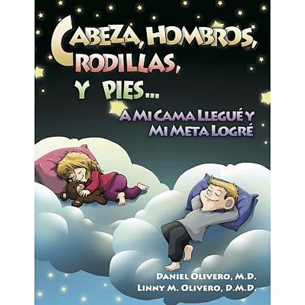 Cabeza, Hombros, Rodillas, Y Pies...A Mi Cama Llegué Y Mi Meta Logré / Olivero Literary & Media Enterprise, Daniel Olivero