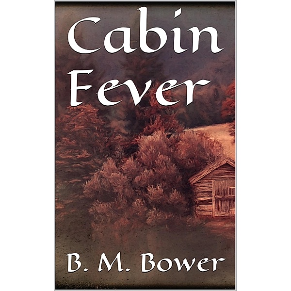 Cabin Fever, B. M. Bower