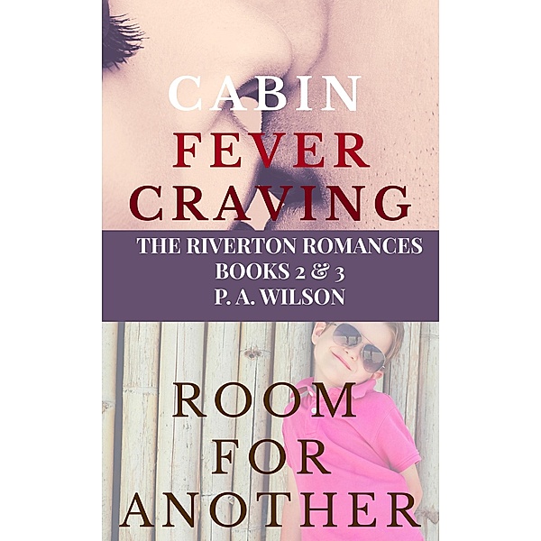 Cabin Fever Craving and Room for Another (The Riverton Romances) / The Riverton Romances, P A Wilson