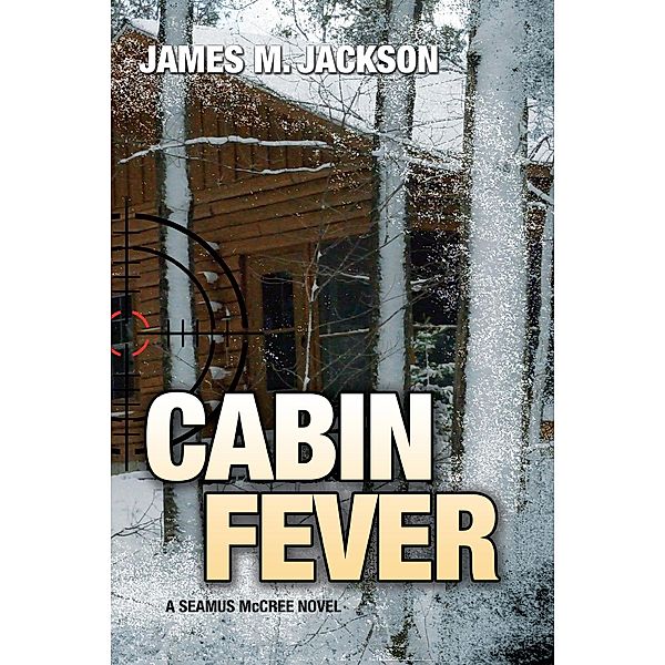 Cabin Fever (Seamus McCree, #3) / Seamus McCree, James M. Jackson