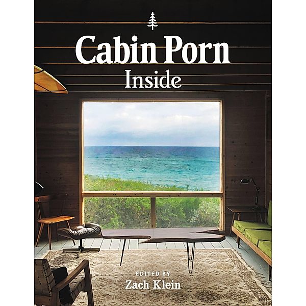 Cabin Porn: Inside, Zach Klein, Freda Moon