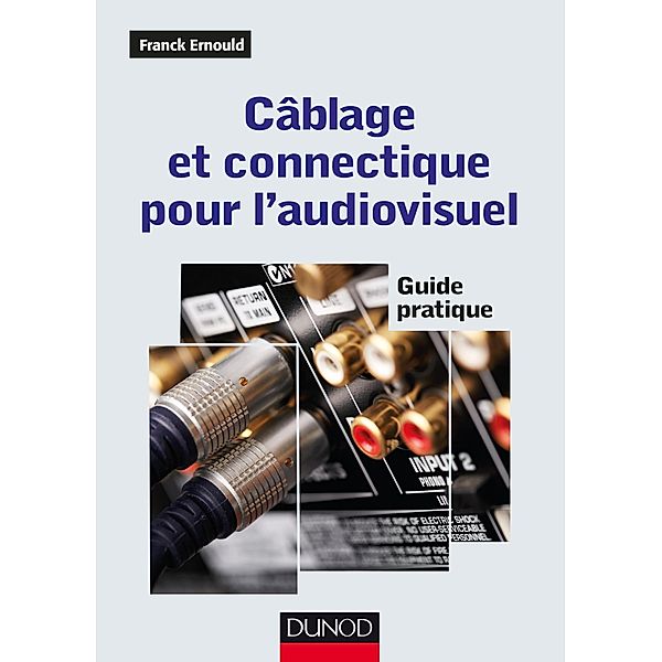 Câblage et connectique pour l'audiovisuel / Guide pratique, Franck Ernould