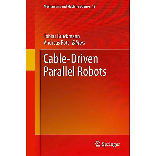 Cable-Driven Parallel Robots / Mechanisms and Machine Science Bd.12, Andreas Pott, Tobias Bruckmann
