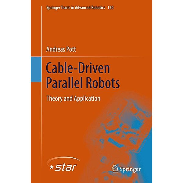 Cable-Driven Parallel Robots / Springer Tracts in Advanced Robotics Bd.120, Andreas Pott