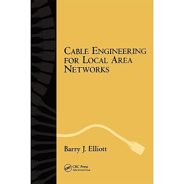 Cable Engineering for Local Area Networks, Barry J. Elliott