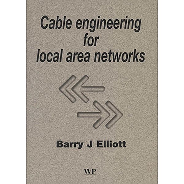 Cable Engineering for Local Area Networks, B J Elliott