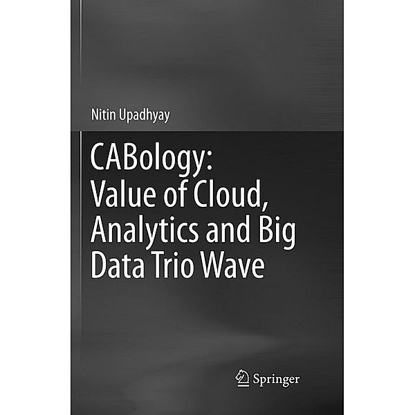 CABology: Value of Cloud, Analytics and Big Data Trio Wave, Nitin Upadhyay