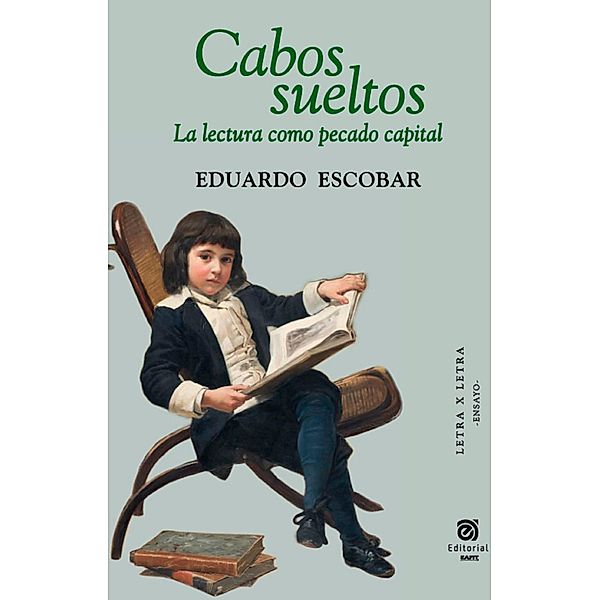 Cabos sueltos: la lectura como pecado capital, Eduardo Escobar