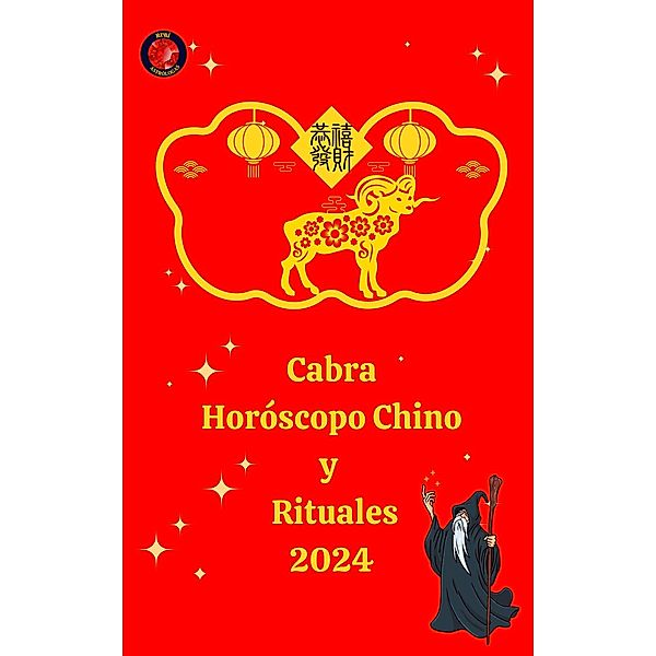 Cabra Horóscopo Chino  y  Rituales 2024, Alina A Rubi, Angeline Rubi