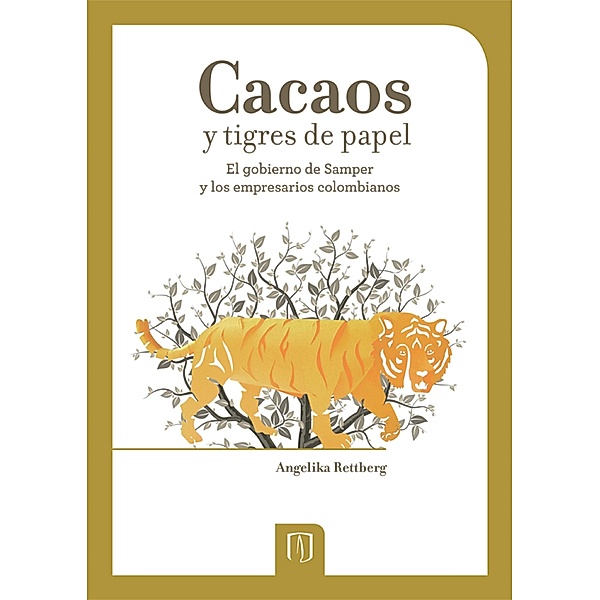 Cacaos y tigres de papel el gobierno de Samper y los empresarios colombianos, Angelika Rettberg, Magdalena Holguín