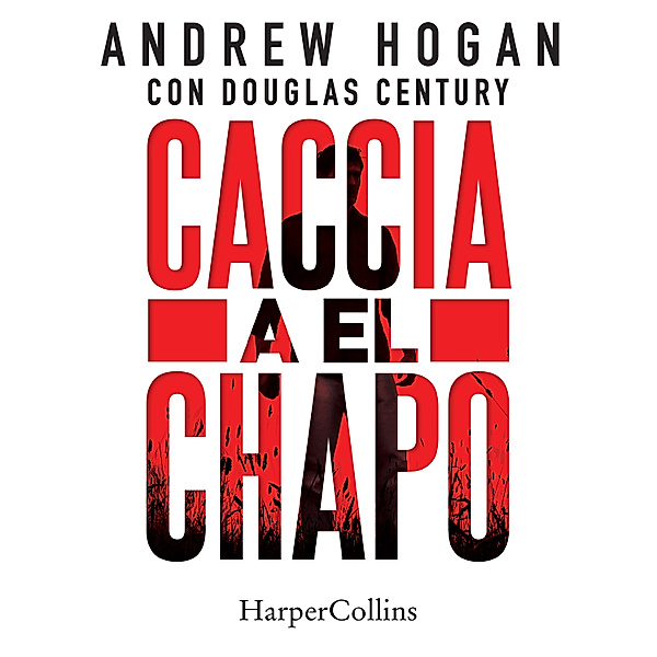 Caccia a El Chapo, Douglas Century, Andrew Hogan