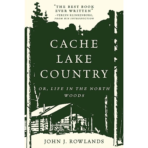Cache Lake Country: Or, Life in the North Woods, John J. Rowlands