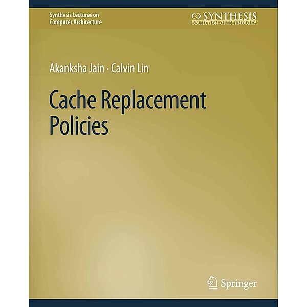 Cache Replacement Policies / Synthesis Lectures on Computer Architecture, Akanksha Jain, Calvin Lin