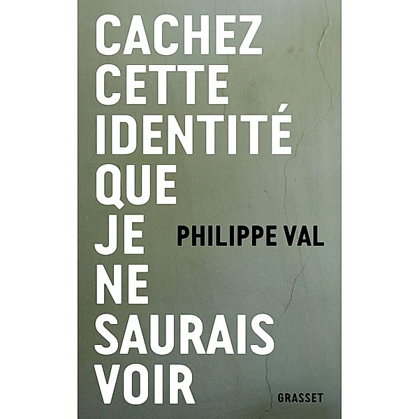 Cachez cette identité que je ne saurais voir / essai français, Philippe Val