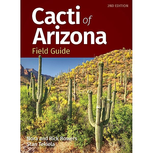 Cacti of Arizona Field Guide / Cacti Identification Guides, Nora Bowers, Rick Bowers, Stan Tekiela